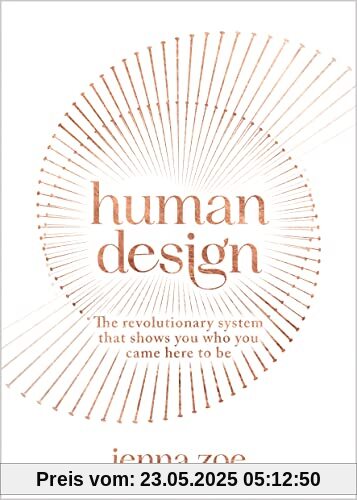 Human Design: The Revolutionary System That Shows You Who You Came Here to Be