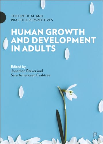 Human Growth and Development in Adults: Theoretical and Practice Perspectives von Policy Press