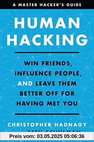Human Hacking: Win Friends, Influence People, and Leave Them Better Off for Having Met You