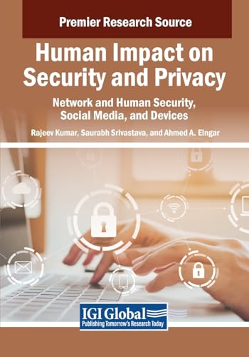 Human Impact on Security and Privacy: Network and Human Security, Social Media, and Devices (Advances in Human and Social Aspects of Technology) von IGI Global