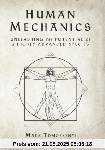 Human Mechanics: Unleashing the Potential of a Highly Advanced Species Human Mechanics: Unleashing the Potential of a Highly Advanced Species