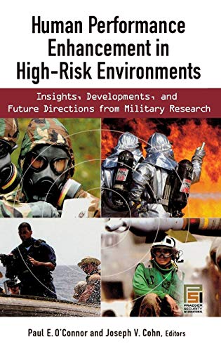 Human Performance Enhancement in High-Risk Environments: Insights, Developments, and Future Directions from Military Research (Technology, Psychology, and Health) von Praeger