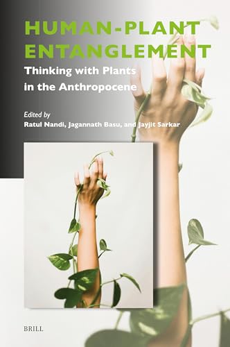 Human-Plant Entanglement: Thinking with Plants in the Anthropocene (Critical Plant Studies) von Brill