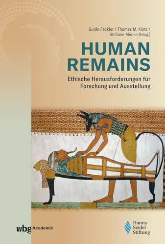 Human Remains: Ethische Herausforderungen für Forschung und Ausstellung Human Remains: Ethische Herausforderungen für Forschung und Ausstellung von wbg Academic in der Verlag Herder GmbH
