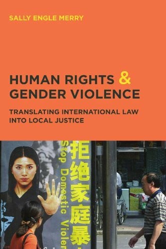 Human Rights and Gender Violence: Translating International Law into Local Justice (Chicago Se...