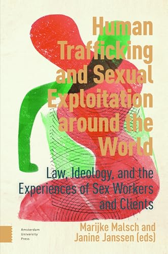 Human Trafficking and Sexual Exploitation Around the World: Law, Ideology, and the Experiences of Sex Workers and Clients von Amsterdam University Press