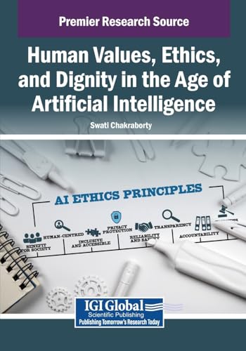 Human Values, Ethics, and Dignity in the Age of Artificial Intelligence von IGI Global