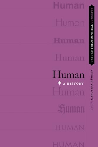 Human: A History (Oxford Philosophical Concepts)