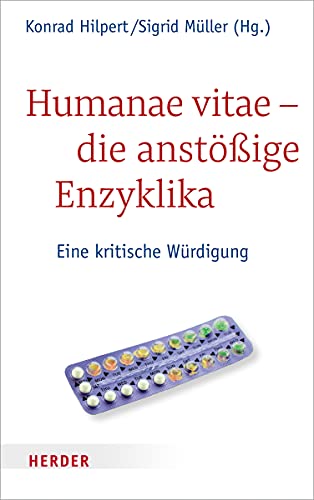 Humanae vitae - die anstößige Enzyklika: Eine kritische Würdigung von Herder