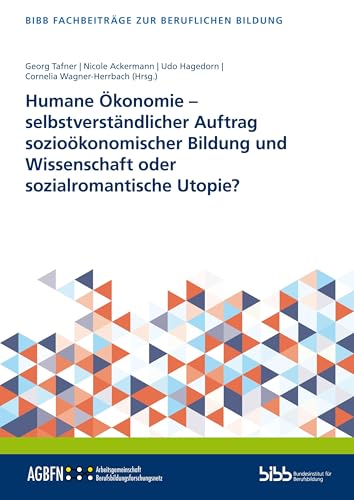 Humane Ökonomie – selbstverständlicher Auftrag sozioökonomischer Bildung und Wissenschaft oder sozialromantische Utopie? (Fachbeiträge zur beruflichen Bildung) von Verlag Barbara Budrich
