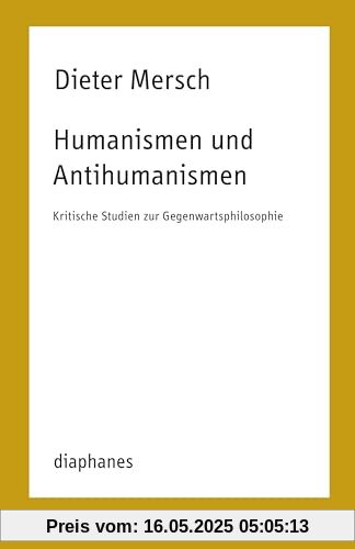 Humanismen und Antihumanismen: Kritische Studien zur Gegenwartsphilosophie (TransPositionen)