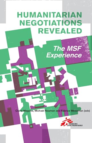 Humanitarian Negotiations Revealed: The Msf Experience von Hurst & Co.