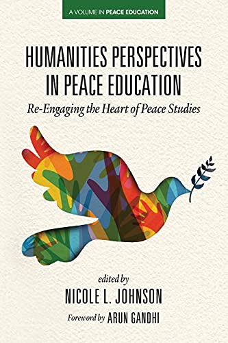 Humanities Perspectives in Peace Education: Re-Engaging the Heart of Peace Studies von Information Age Publishing