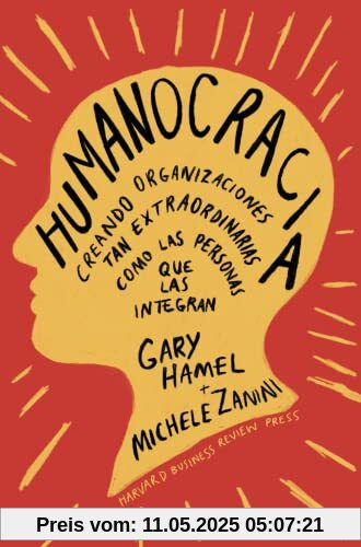 Humanocracia: Creando organizaciones tan extraordinarias como las personas que las integran