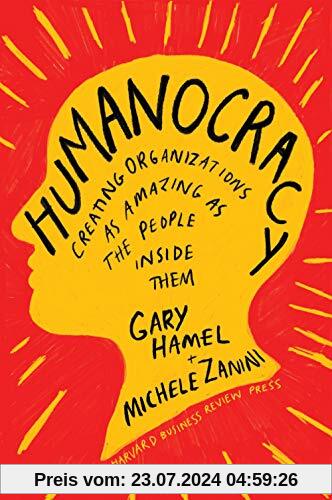 Humanocracy: Creating Organizations as Amazing as the People Inside Them