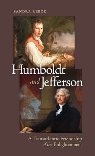 Humboldt and Jefferson: A Transatlantic Friendship of the Enlightenment Humboldt and Jefferson: A Transatlantic Friendship of the Enlightenment