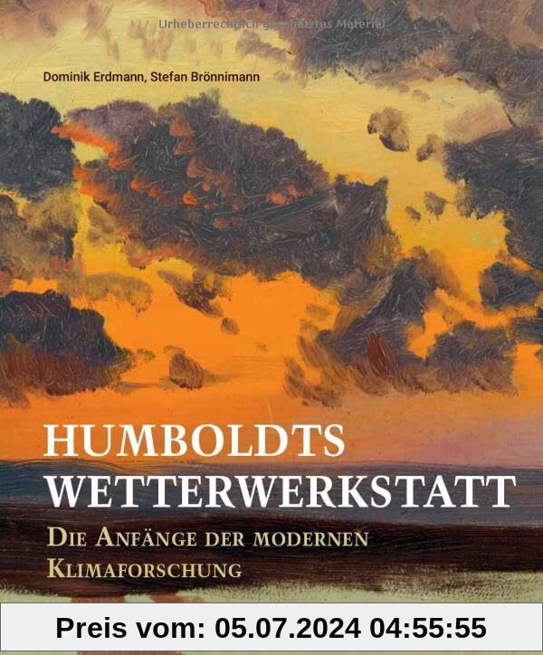 Humboldts Wetterwerkstatt: Die Anfänge der modernen Klimaforschung