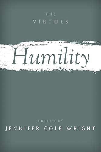 Humility (The Virtues) (Virtues: Multidisciplinary Perspectives)