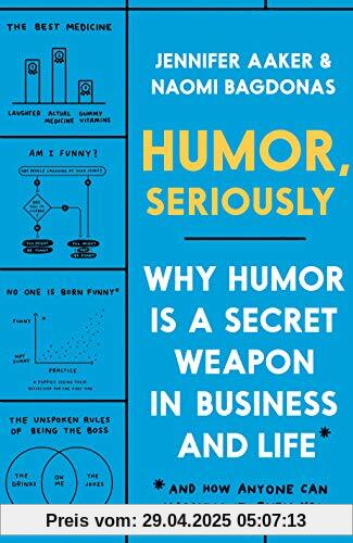 Humor, Seriously: Why Humor Is a Secret Weapon in Business and Life (And how anyone can harness it. Even you.)
