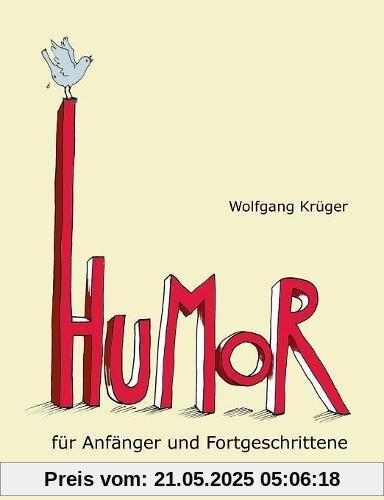 Humor für Anfänger und Fortgeschrittene: ... Mit Briefen von Gerhard Schröder, Astrid Lindgren, Dieter Hildebrandt und mehr als zwanzig weiteren Prominenten