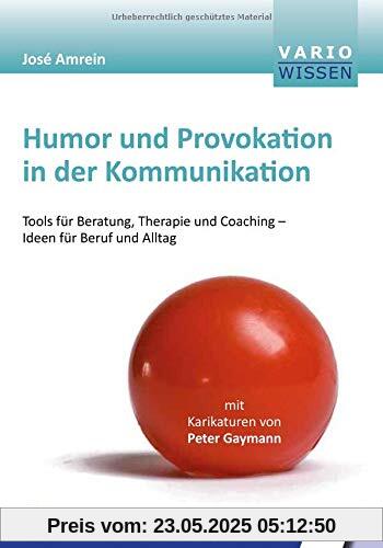 Humor und Provokation in der Kommunikation: Tools für Beratung, Therapie und Coaching - Ideen für Beruf und Alltag (VARIO Wissen)