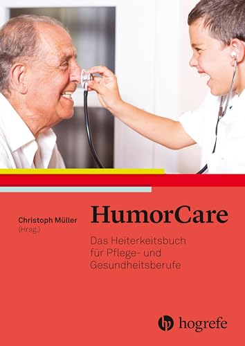 HumorCare: Das Heiterkeitsbuch für Pflege– und Gesundheitsberufe von HOGREFE (VORM. VERLAG HANS HUBER )