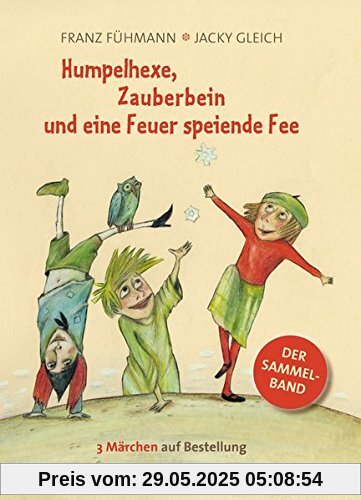 Humpelhexe, Zauberbein und eine Feuer speiende Fee Humpelhexe, Zauberbein und eine Feuer speiende Fee