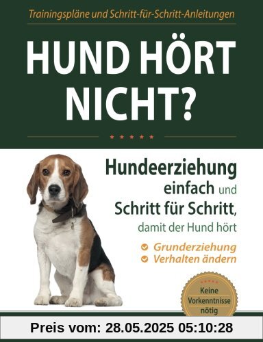 Hund hört nicht?: Hundeerziehung einfach und Schritt für Schritt, damit der Hund hört
