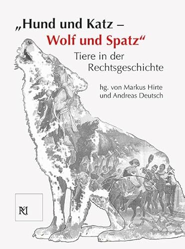 Hund und Katz - Wolf und Spatz. Tiere in der Rechtsgeschichte (Kataloge des Mittelalterlichen Kriminalmuseums in Rothenburg ob der Tauber): ... Kriminalmuseums Rothenburg ob der Tauber