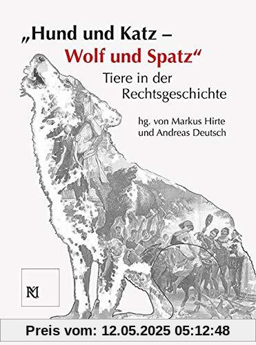 Hund und Katz - Wolf und Spatz Tiere in der Rechtsgeschichte (Kataloge des Mittelalterlichen Kriminalmuseums in Rothenburg ob der Tauber)
