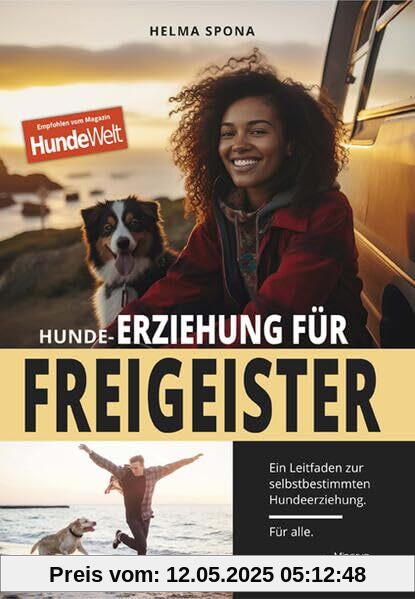 Hunde-Erziehung für Freigeister: Ein Leitfaden zur selbstbestimmten Hundeerziehung. Für alle. Hunde-Erziehung für Freigeister: Ein Leitfaden zur selbstbestimmten Hundeerziehung. Für alle.