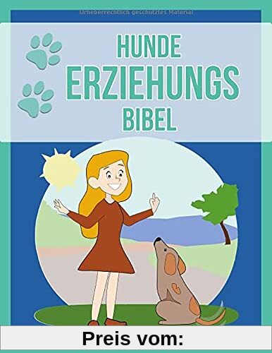 Hunde Erziehungs Bibel: Das Buch zur Hundeerziehung