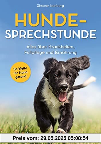 Hunde-Sprechstunde: Alles über Krankheiten, Fellpflege und Ernährung. So bleibt Ihr Hund gesund. Erkrankungen erkennen und vorbeugen, ein informativer Ratgeber für alle Hunderassen Hunde-Sprechstunde: Alles über Krankheiten, Fellpflege und Ernährung. So bleibt Ihr Hund gesund. Erkrankungen erkennen und vorbeugen, ein informativer Ratgeber für alle Hunderassen