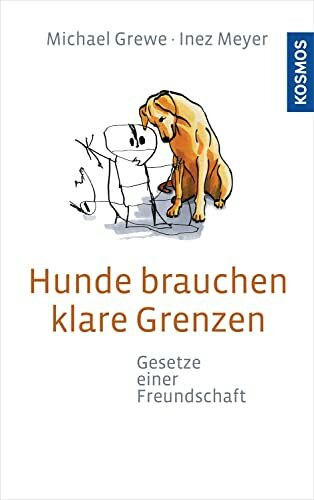 Hunde brauchen klare Grenzen: Gesetze einer Freundschaft Hunde brauchen klare Grenzen: Gesetze einer Freundschaft
