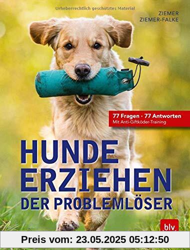 Hunde erziehen. Der Problemlöser: 77 Fragen - 77 Antworten Mit Anti-Giftköder-Training