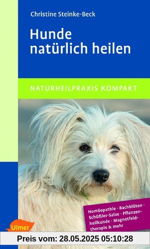 Hunde natürlich heilen: Homöopathie, Bachblüten, Schüßler-Salze & mehr