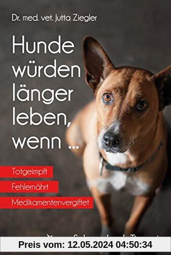 Hunde würden länger leben, wenn ...: Schwarzbuch Tierarzt
