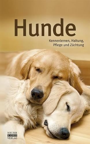 Hunde: Kennenlernen, Haltung, Pflege und Züchtung von Neuer Kaiser Verlag