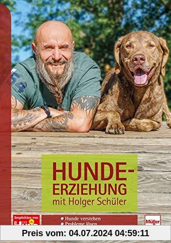 Hundeerziehung mit Holger Schüler: Hunde verstehen - Probleme lösen - Trainieren für den Alltag