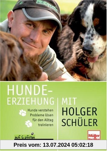 Hundeerziehung mit Holger Schüler: Hunde verstehen - Probleme lösen - für den Alltag trainieren