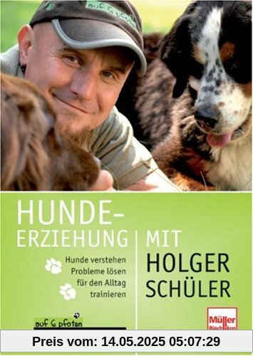 Hundeerziehung mit Holger Schüler: Hunde verstehen - Probleme lösen - für den Alltag trainieren