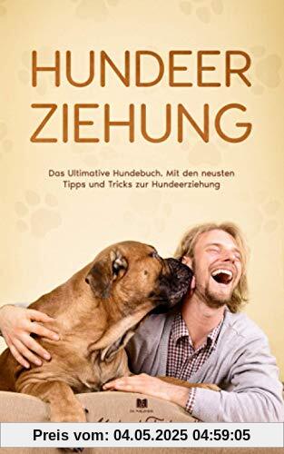 Hundeerziehung: Das Ultimative Hundebuch. Mit den neusten Tipps und Tricks zur Hundeerziehung Hundeerziehung: Das Ultimative Hundebuch. Mit den neusten Tipps und Tricks zur Hundeerziehung