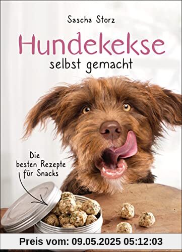 Hundekekse selbst gemacht. Die besten Rezepte für Snacks: Leckerlies 100% natürlich. Ohne künstliche Zusatzstoffe. Mit Tipps zur Haltbarkeit und Lagerung