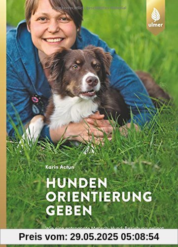 Hunden Orientierung geben: Wie eine entspannte Mensch-Hund-Beziehung gelingt Hunden Orientierung geben: Wie eine entspannte Mensch-Hund-Beziehung gelingt