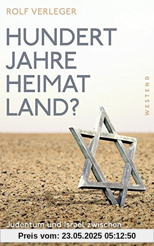 Hundert Jahre Heimatland?: Judentum und Israel zwischen Nächstenliebe und Nationalismus