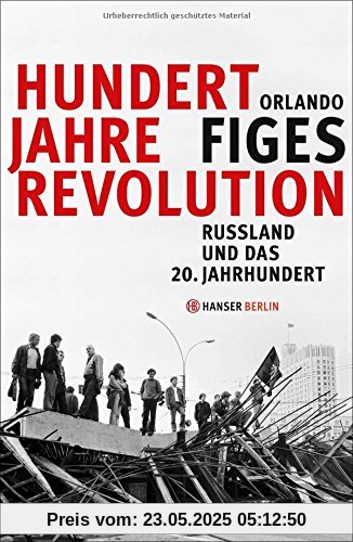 Hundert Jahre Revolution: Russland und das 20. Jahrhundert