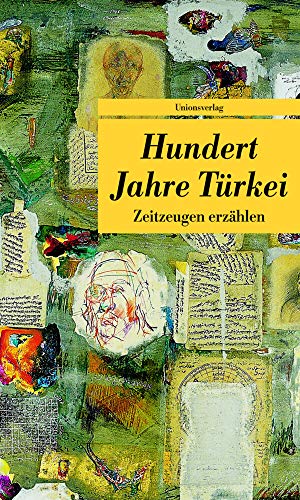 Hundert Jahre Türkei: Zeitzeugen erzählen: Zeitzeugen erzählen. Herausgegeben und mit einem Vorwort von Hülya Adak und Erika Glassen. Herausgegeben ... Bibliothek (Unionsverlag Taschenbücher)