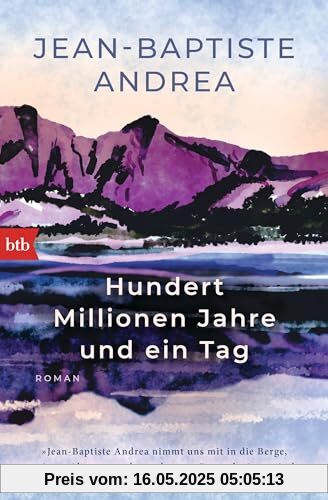 Hundert Millionen Jahre und ein Tag: Roman - Prix Goncourt-Preisträger 2023!