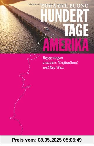 Hundert Tage Amerika: Begegnungen zwischen Neufundland und Key West Hundert Tage Amerika: Begegnungen zwischen Neufundland und Key West