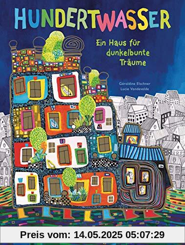 Hundertwasser: Ein Haus für dunkelbunte Träume